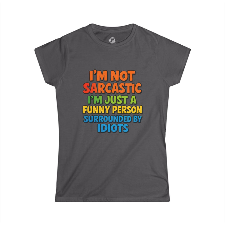 Sarcastic Quotes T Shirt for Women - Funny Humor Tee - Gutsy Garb