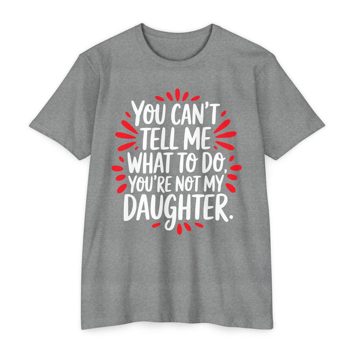 Not My Daughter Joke Tee – Bold Statement T-Shirt - Gutsy Garb