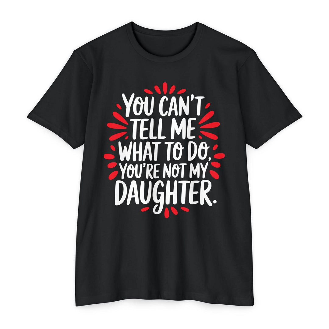 Not My Daughter Joke Tee – Bold Statement T-Shirt - Gutsy Garb