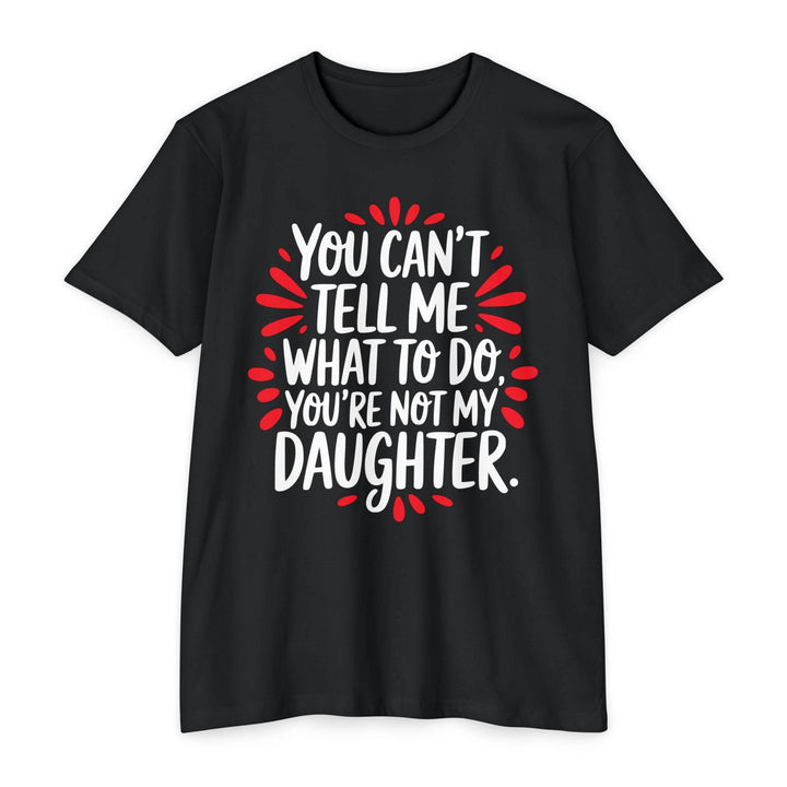 Not My Daughter Joke Tee – Bold Statement T-Shirt - Gutsy Garb