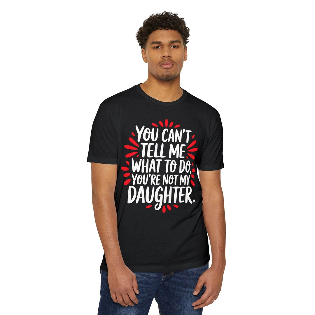 Not My Daughter Joke Tee – Bold Statement T-Shirt - Gutsy Garb