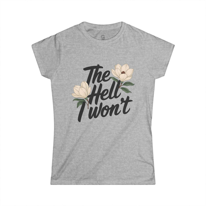 The Hell I Won't Shirt Floral Graphic Tee - Gutsy Garb