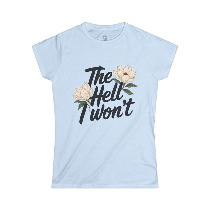 The Hell I Won't Shirt Floral Graphic Tee - Gutsy Garb