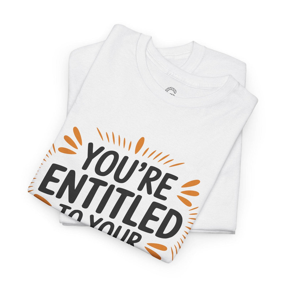 Funny Graphic T-Shirt You're Entitled Design - Gutsy Garb