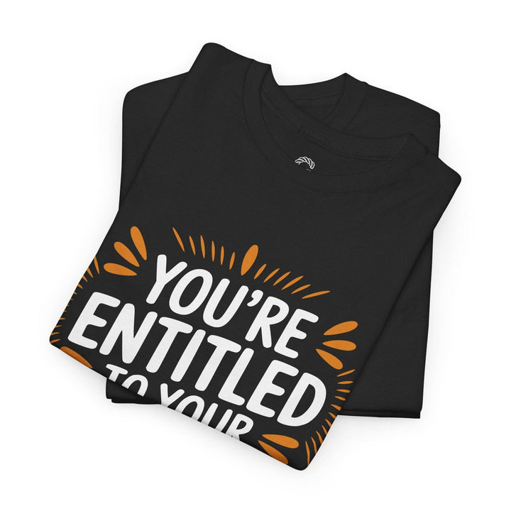 Funny Graphic T-Shirt You're Entitled Design - Gutsy Garb