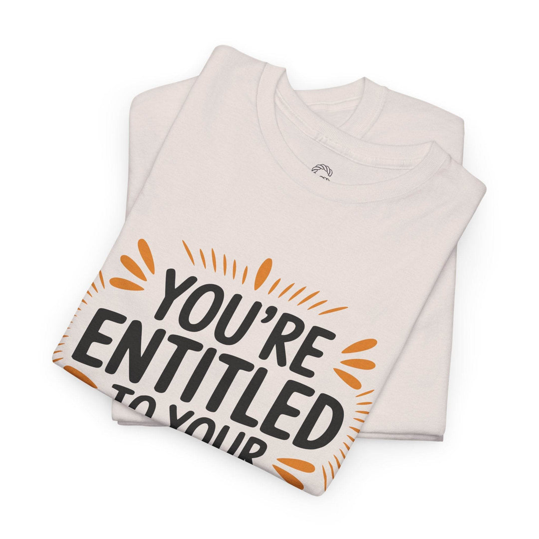 Funny Graphic T-Shirt You're Entitled Design - Gutsy Garb