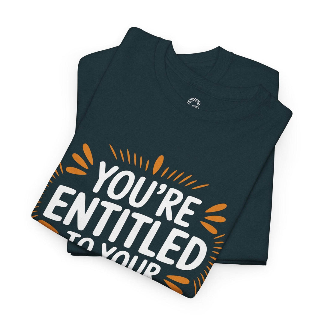 Funny Graphic T-Shirt You're Entitled Design - Gutsy Garb