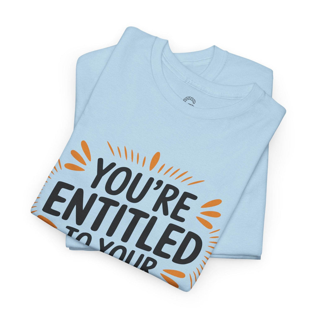 Funny Graphic T-Shirt You're Entitled Design - Gutsy Garb
