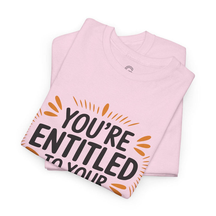 Funny Graphic T-Shirt You're Entitled Design - Gutsy Garb