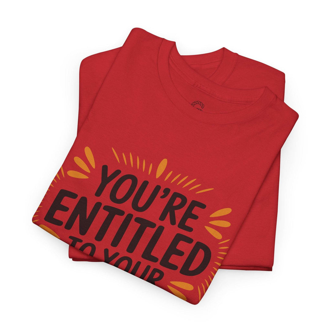 Funny Graphic T-Shirt You're Entitled Design - Gutsy Garb