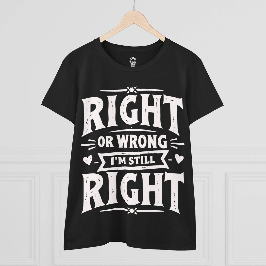 Right or Wrong I'm Still Right Shirt - Bold Tee - Gutsy Garb