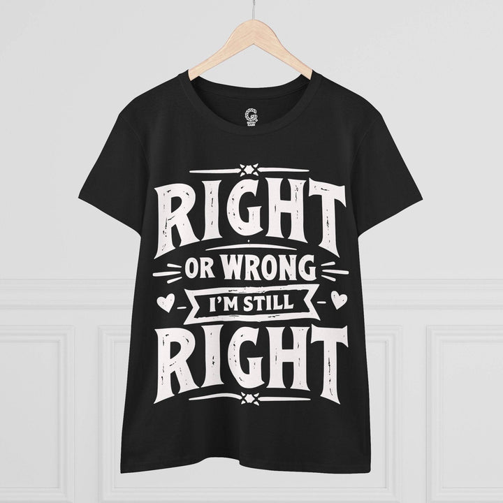 Right or Wrong I'm Still Right Shirt - Bold Tee - Gutsy Garb