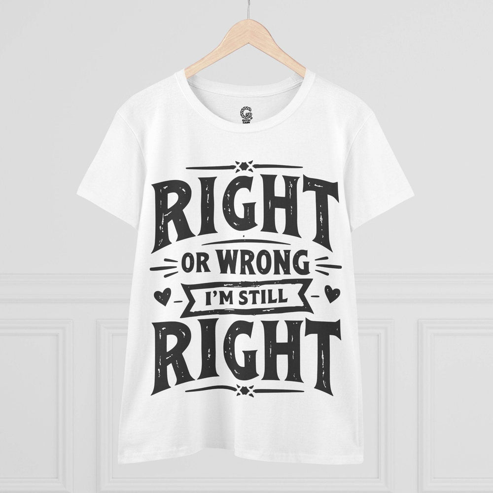 Right or Wrong I'm Still Right Shirt - Bold Tee - Gutsy Garb