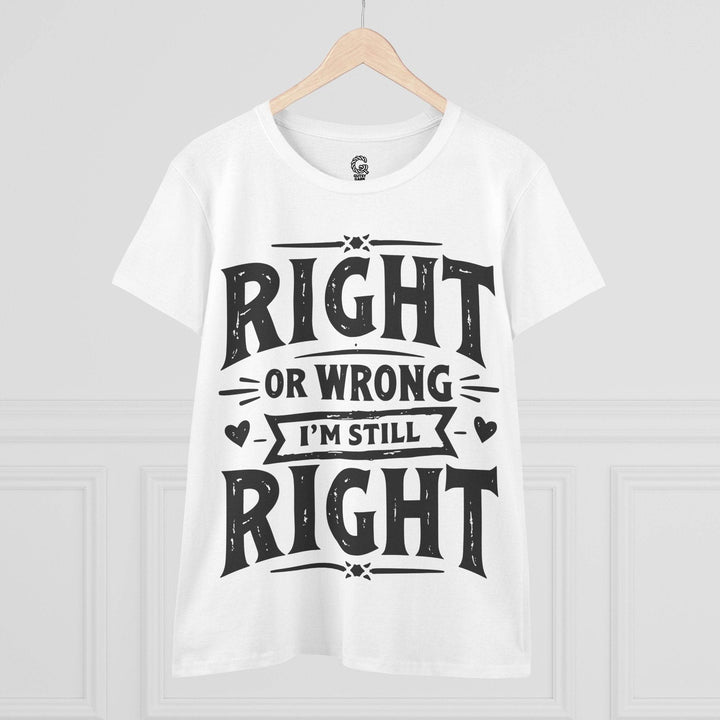 Right or Wrong I'm Still Right Shirt - Bold Tee - Gutsy Garb