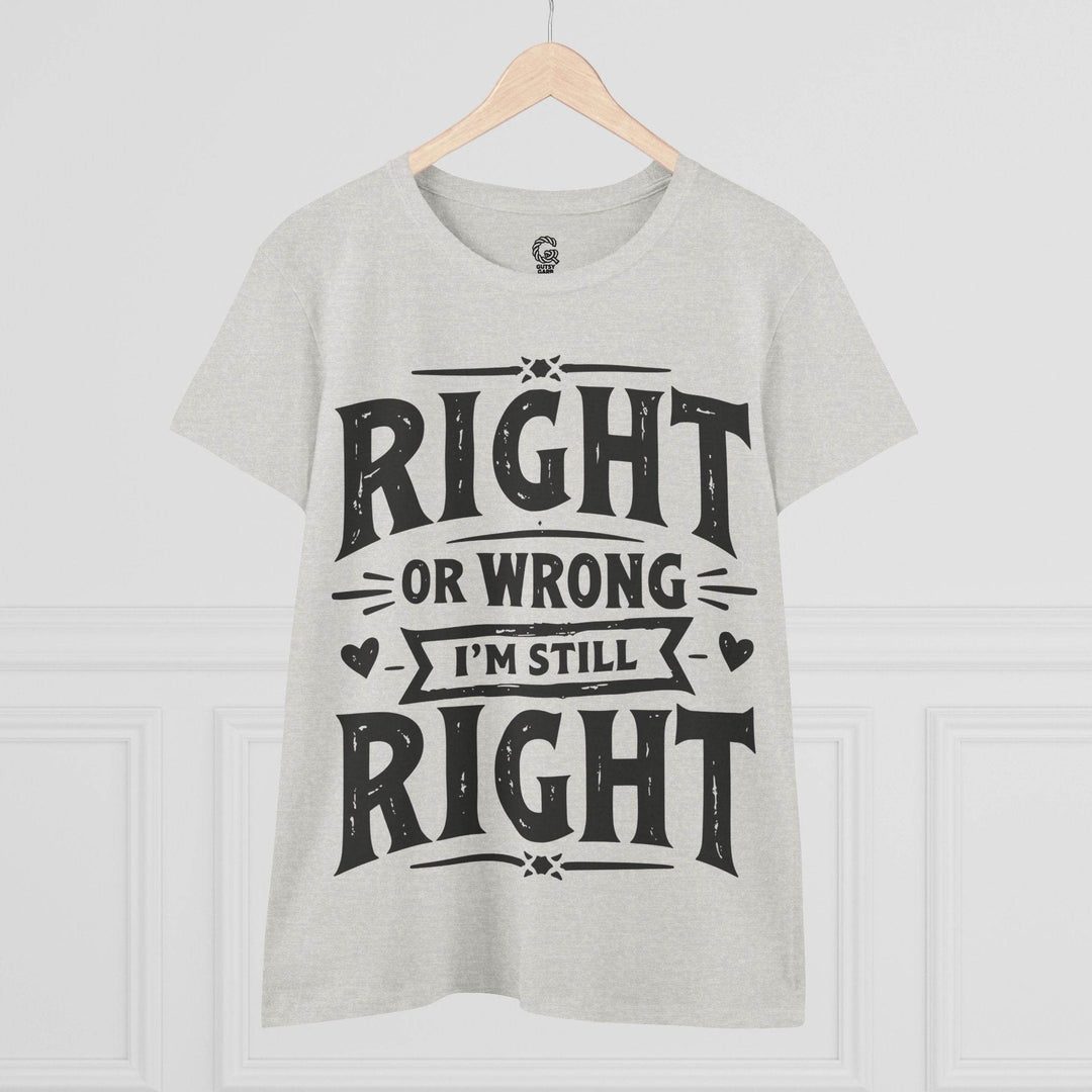 Right or Wrong I'm Still Right Shirt - Bold Tee - Gutsy Garb