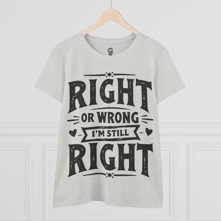 Right or Wrong I'm Still Right Shirt - Bold Tee - Gutsy Garb