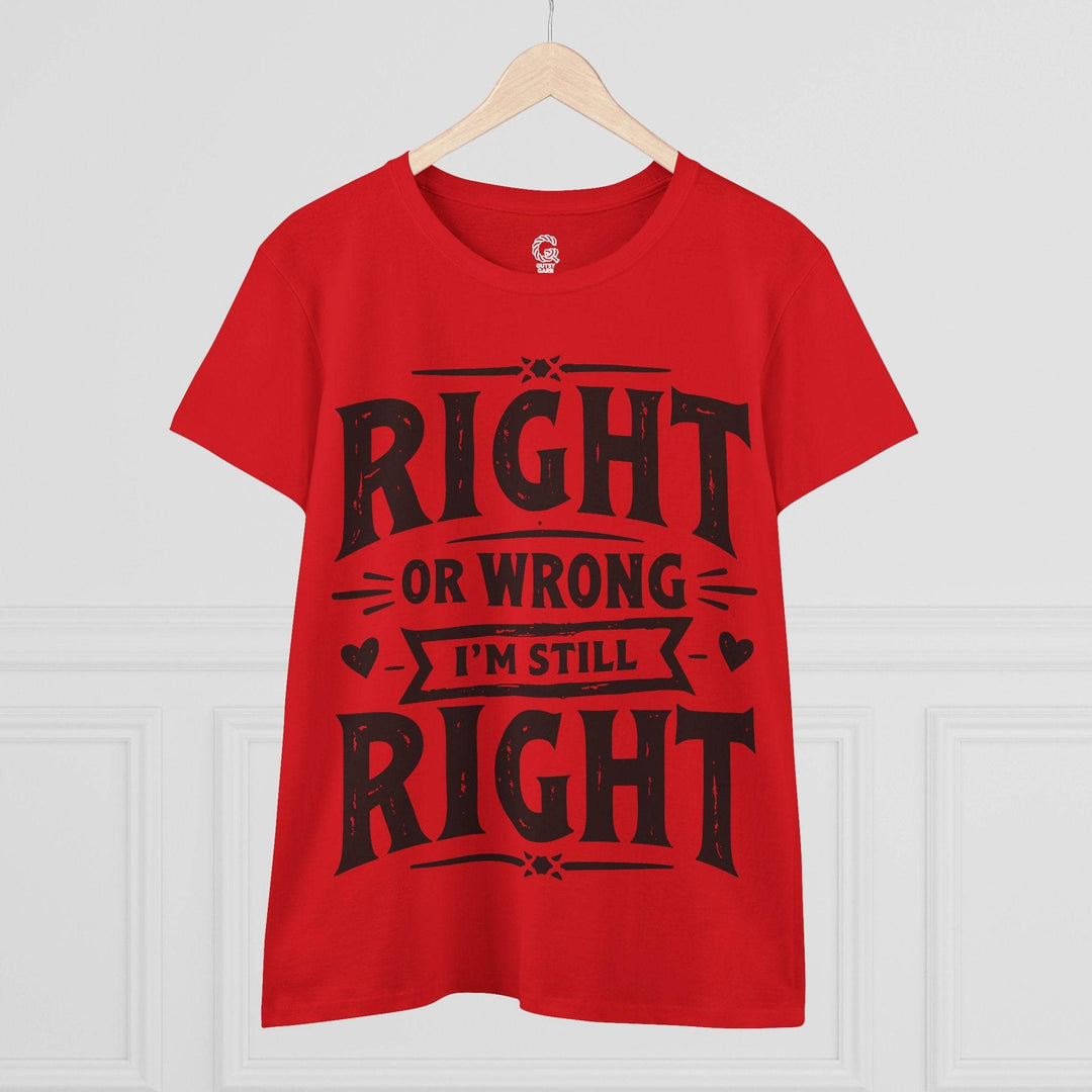Right or Wrong I'm Still Right Shirt - Bold Tee - Gutsy Garb