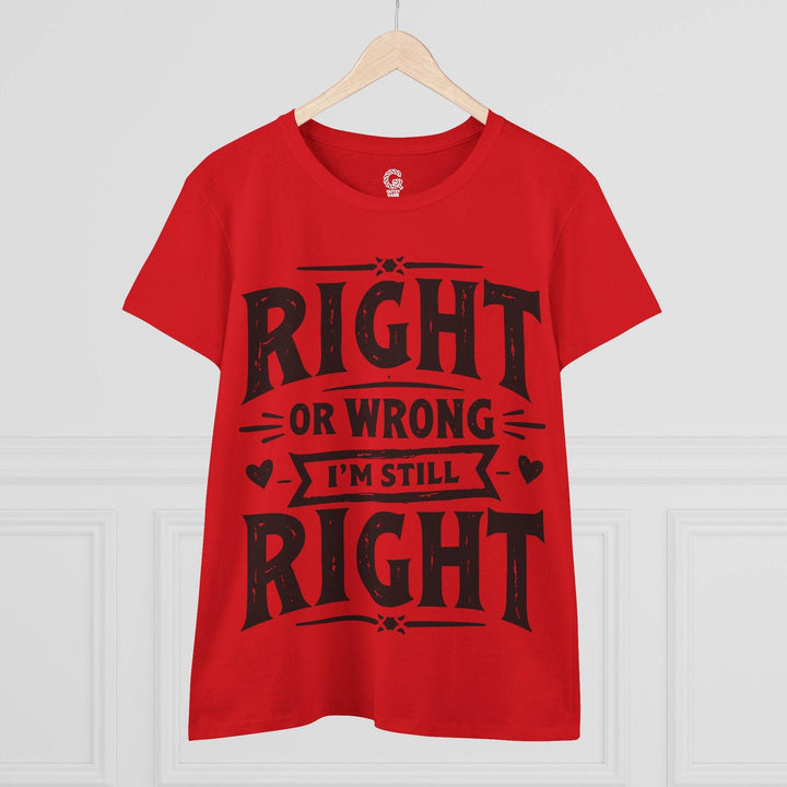 Right or Wrong I'm Still Right Shirt - Bold Tee - Gutsy Garb