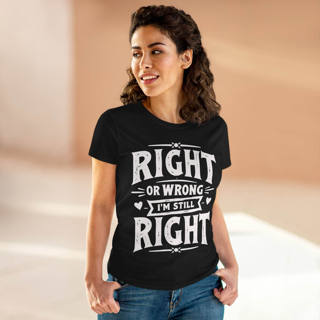 Right or Wrong I'm Still Right Shirt - Bold Tee - Gutsy Garb